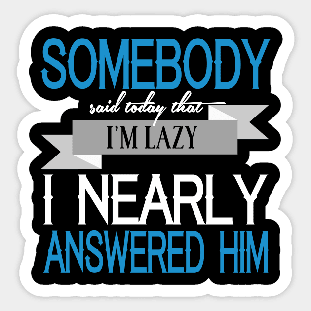 Somebody Said Today That I'm Lazy. I Nearly Answered Him Sticker by VintageArtwork